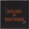 RODOLFO MEDEROS CARLOS GARDEL POR RODOLFO MEDEROS ロドルフォ・メデーロス メデーロスによるガルデル集